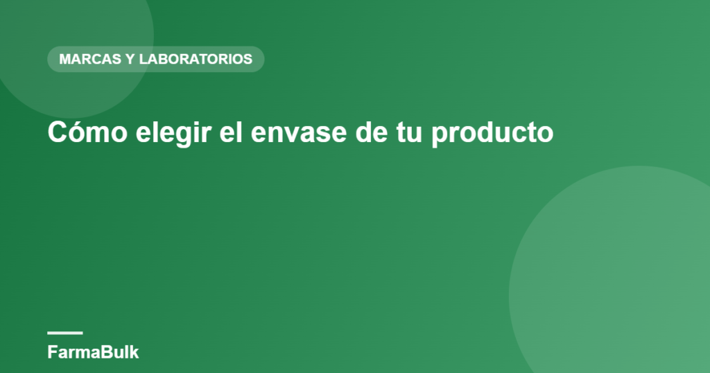 Cómo elegir el envase de tu producto - FarmaBulk
