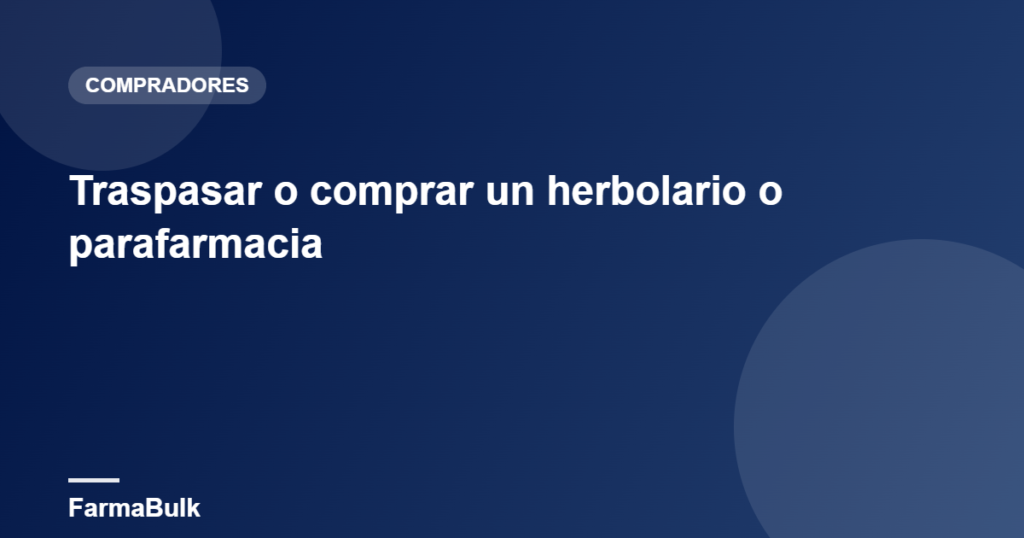 Traspasar o comprar un herbolario o parafarmacia - FarmaBulk